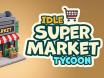 Idle Supermarket Tycoon